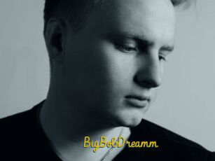 BigBobDreamm