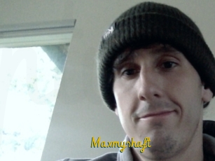Maxmyshaft